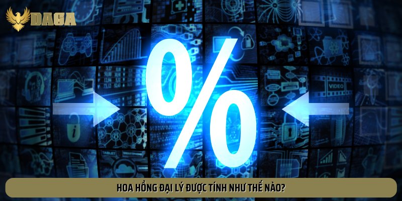Cách tính tiền hoa hồng mà đại lý sẽ nhận được khi đáp ứng đủ yêu cầu